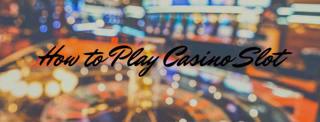 How to Play Casino Slot