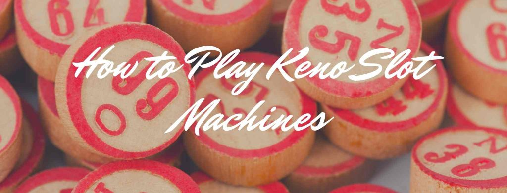 How to Play Keno Slot Machines